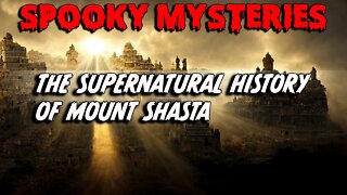 THE SUPERNATURAL HISTORY OF MOUNT SHASTA