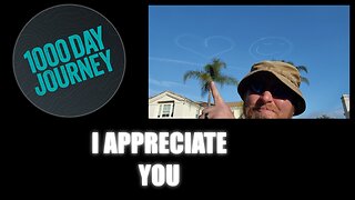 1000 Day Journey 0211 I Appreciate You