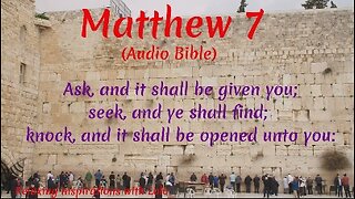 Ask, and it shall be given you; seek, and ye shall find; Gospel of Matthew Chapter 7