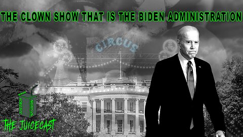 The Clown Show That Is The Biden Administration | The Juicebox Bros