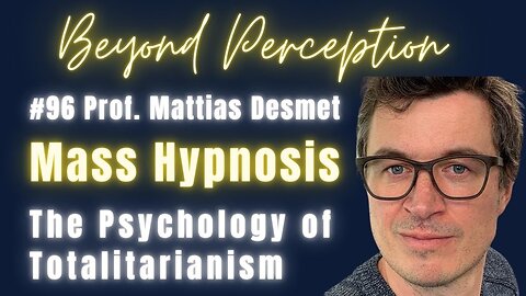 #96 | Mass Hypnosis: The Psychology of Totalitarianism | Prof. Mattias Desmet