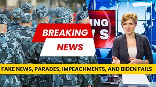 FAKE NEWS, PARADES, IMPEACHMENTS, AND THE INEVITABILITY OF DEMENTIA IN GOVERNMENT