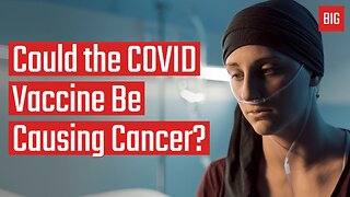Could the COVID Vaccine Be Causing Cancer?