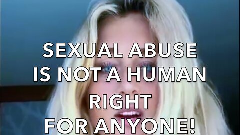 SEXUAL ABUSE IS NOT A HUMAN RIGHT FOR ANYONE!