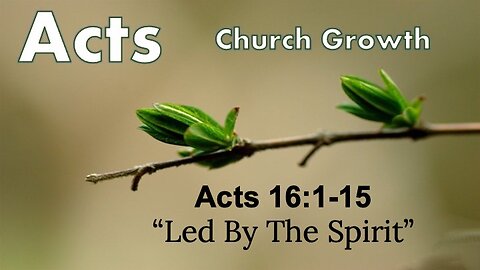 Acts 16:1-15 "Led By The Spirit" - Pastor Lee Fox