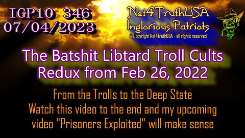 IGP10 346 - The Batshit Libtard Troll Cults - Redux from Feb 26 2022