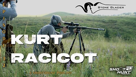 Shoot2Hunt Podcast Episode 32: Kurt Racicot, Founder of Stone Glacier