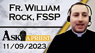 Ask A Priest Live with Fr. William Rock, FSSP - 11/09/23