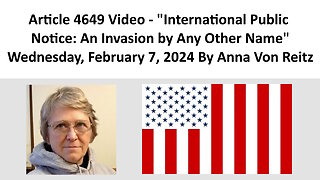 Article 4649 Video - International Public Notice: An Invasion by Any Other Name By Anna Von Reitz