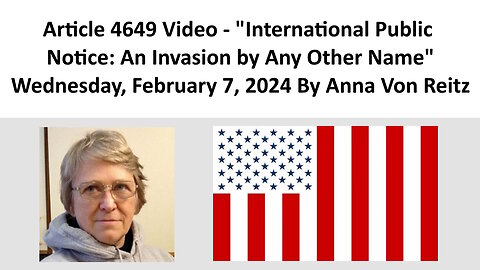 Article 4649 Video - International Public Notice: An Invasion by Any Other Name By Anna Von Reitz