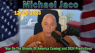 Michael Jaco Update Today 12/25/23: "War On The Streets Of America Coming and 2024 Predictions"
