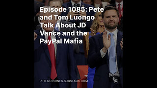 Episode 1085: Pete and Tom Luongo Talk About JD Vance and the PayPal Mafia