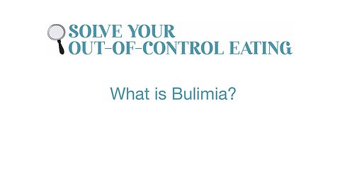 What is Bulimia?