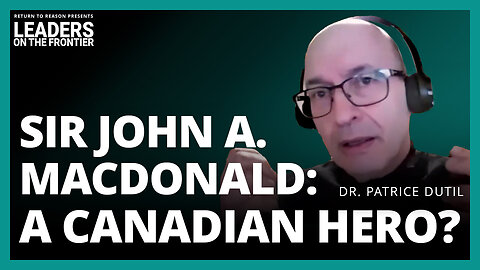 Sir John A. Macdonald's Legacy Lives On | Dr. Patrice Dutil