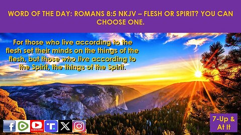 WORD OF THE DAY: ROMANS 8:5 NKJV - FLESH OR SPIRIT? YOU CAN CHOOSE ONE.