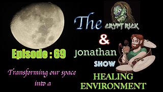 The Crypt Rick & Jonathan Show - Episode #69 : Transforming our space into a HEALING ENVIRONMENT