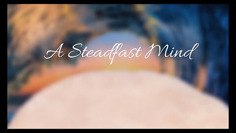 A Steadfast Mind intro