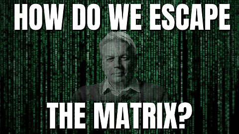 If You Wan't To Escape The Matrix Stop Believing in it! DAVID ICKE
