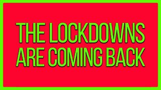 The Lockdowns Are Coming Back