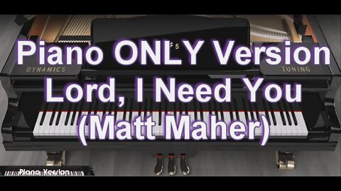 Piano ONLY Version - Lord, I Need You (Matt Maher)