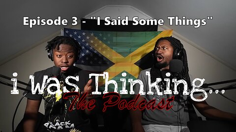 i Was Thinking | Episode 3 - "i Said Some Things"