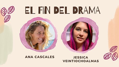 El Fin del Drama - Encuentro Ama Cascales y Jessica Veintiochoalmas