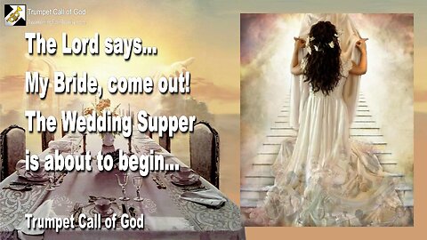 April 27, 2010 🎺 The Lord says... My Bride, come out, the Wedding Supper is about to begin
