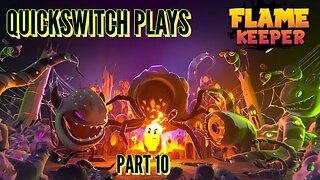 QuickSwitch Plays: Flame Keeper (Part 10)