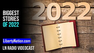 Biggest Stories of 2022 – LN Radio Videocast