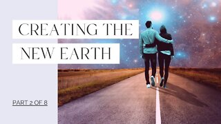 Creating the New Earth - Part 2 of 8
