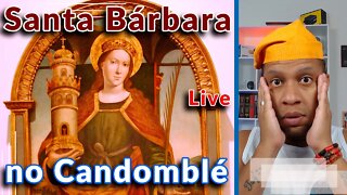 🔴📢 Santa Bárbara no Candomblé - Live #15