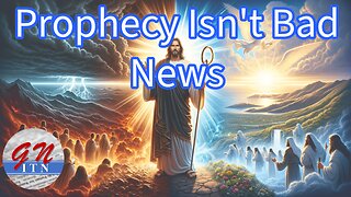 GNITN: Prophecy Isn't Bad News