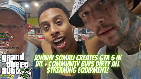 JOHNNYSOMALI CREATES GTA 5 IN IRL + COMMUNITY BUYS DIRTY ALL STREAMING EQUIPMENT! #kickstreaming