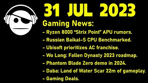 Gaming News | Ryzen 8000 | Ubisoft | Ru CPUs | China Joy updates | Gaming deals | 31 JUL 2023