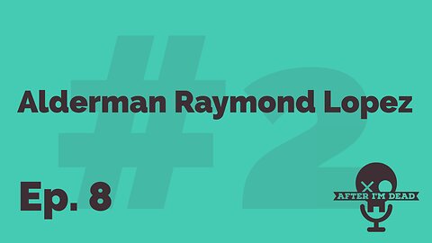 Ep. 8 - Alderman Raymond Lopez | #2
