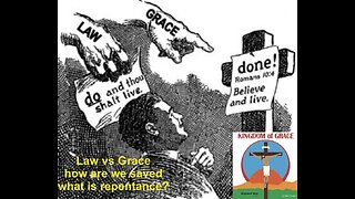 Law vs Grace, Works vs Beliefs, what's Repentance?