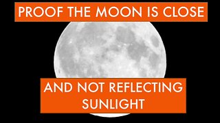 Proof The Moon Is Close & Not Reflecting Sunlight