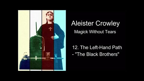 Aleister Crowley, "Magick Without Tears." - Chapter #12 - "The Left-Hand Path - The Black Brothers"