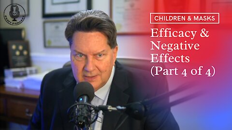 Children & Masks; Efficacy & Negative Effects (Part 4 of 4) - Ep. 14