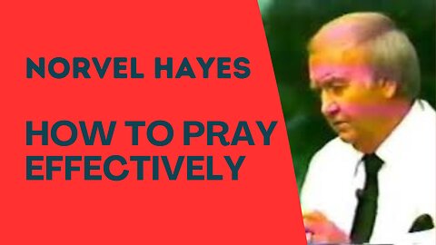 How to Pray Effectively - Norvel Hayes
