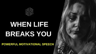 WHEN LIFE BREAKS YOU - Powerful Motivational Speech 2022