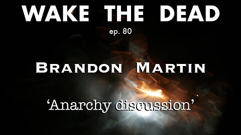 WTD ep.80 Brandon Martin 'anarchy discussion'