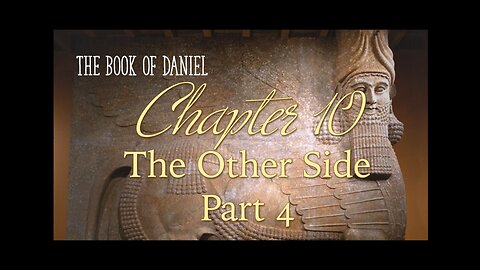 Daniel Ch 10 The Other Side: Part 4