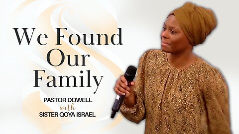 We Found Our Family | Pastor Dowell With Sister Qoya Israel