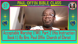 57 Acceptable Worship TWI Part 2 His Instruction Book 1_ By Bro. Paul Offin Church of Christ