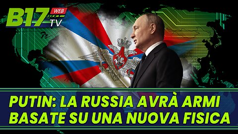 Putin: La Russia avrà armi basate su una nuova fisica