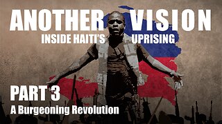 Another Vision: Inside Haiti's Uprising | Episode 3: A Burgeoning Revolution