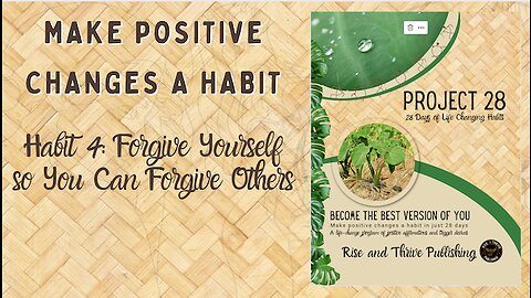 Project 28: Habit 4 Forgive Yourself so you can Forgive Others