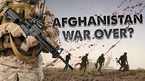The Afghanistan War Is Over!!! (...if THEY want it) - #NewWorldNextWeek