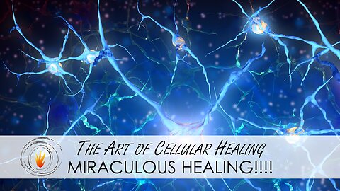 The Art of Cellular Healing - Miraculous Healing!